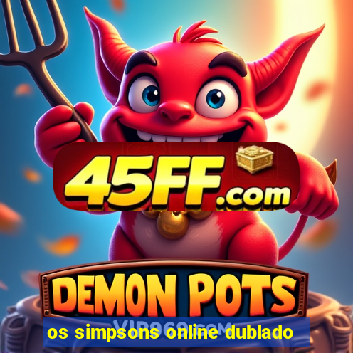 os simpsons online dublado